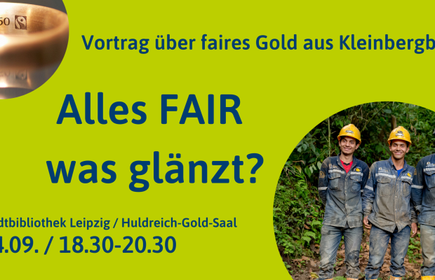 Alles FAIR was glänzt? Vortrag über Faires Gold aus Kleinbergbau mit Desirée Binternagel